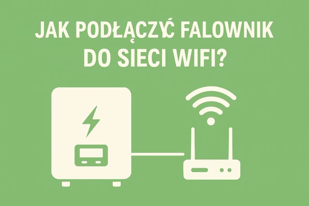 Jak podłączyć falownik do Wi-Fi i uniknąć problemów z konfiguracją – prosty poradnik